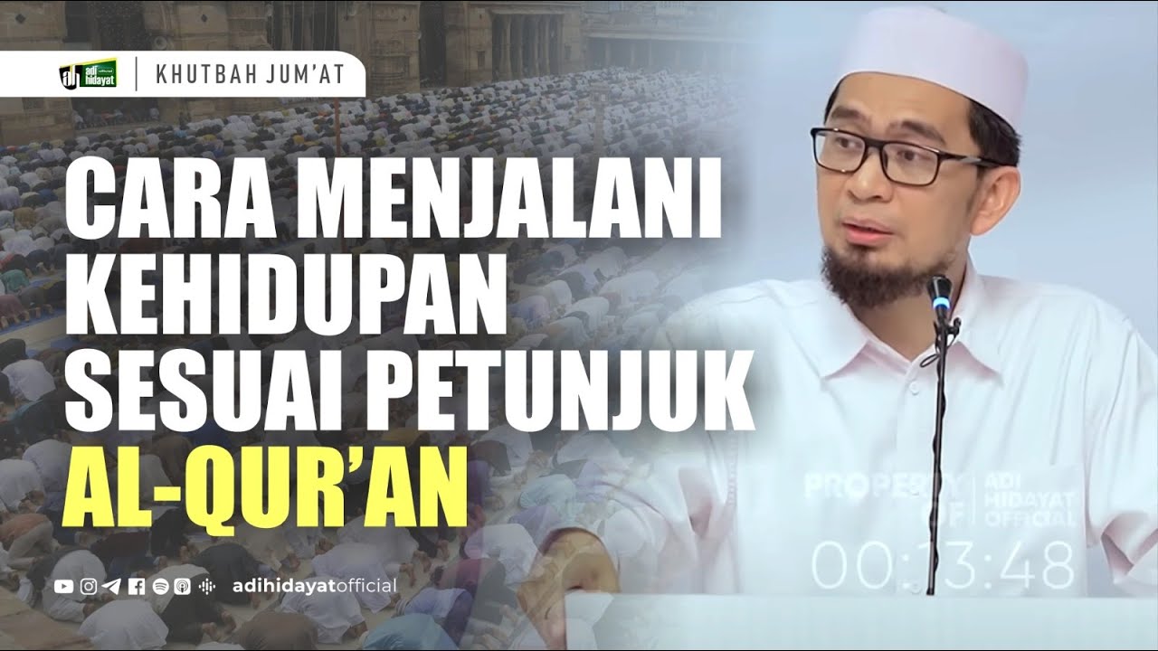 [SERIAL KHUTBAH JUM'AT] Cara Menjalani Kehidupan Sesuai Petunjuk Al-Qur’an - Ustadz Adi Hidayat
