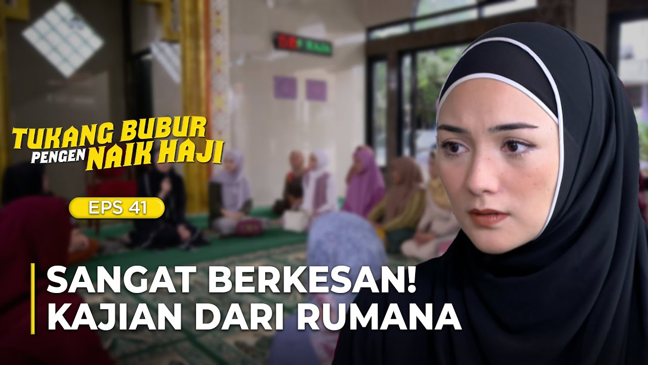 BERKESAN SEKALI! Isi Kajian Dari Rumana | TUKANG BUBUR PENGEN NAIK HAJI | EPS 41 (7/7)