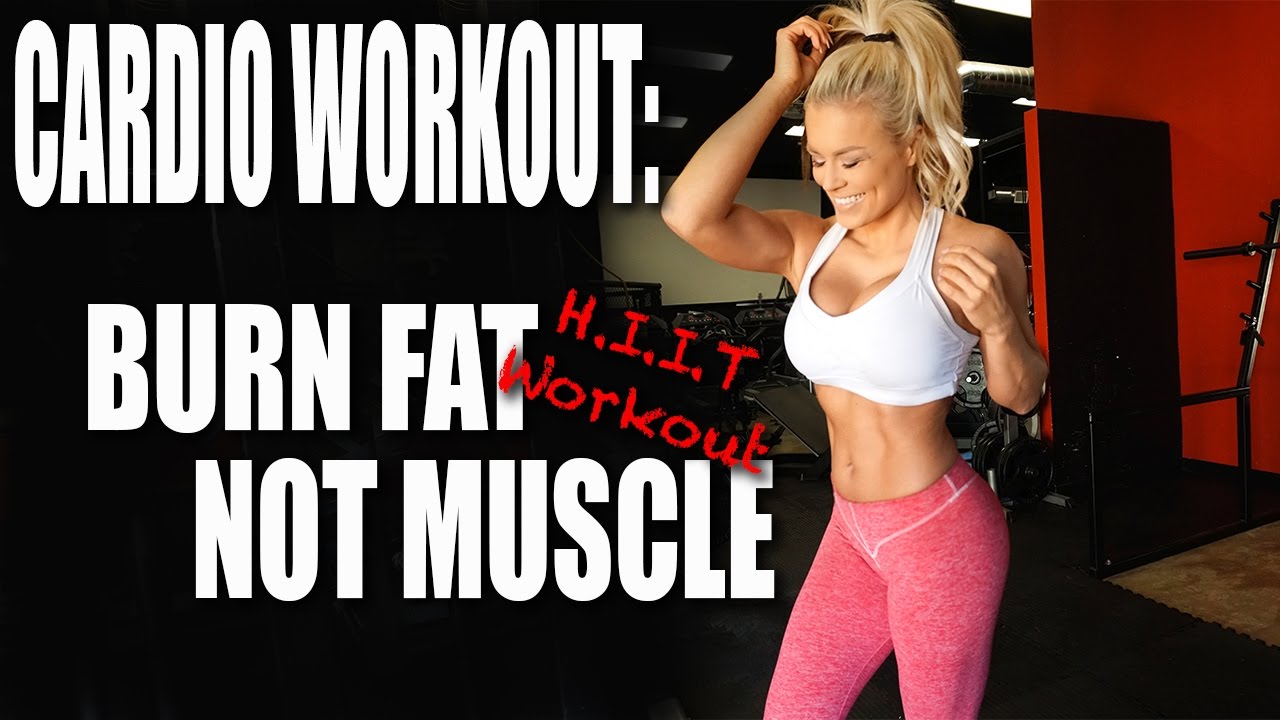 Cardio Workout: Burn Fat Not Muscle