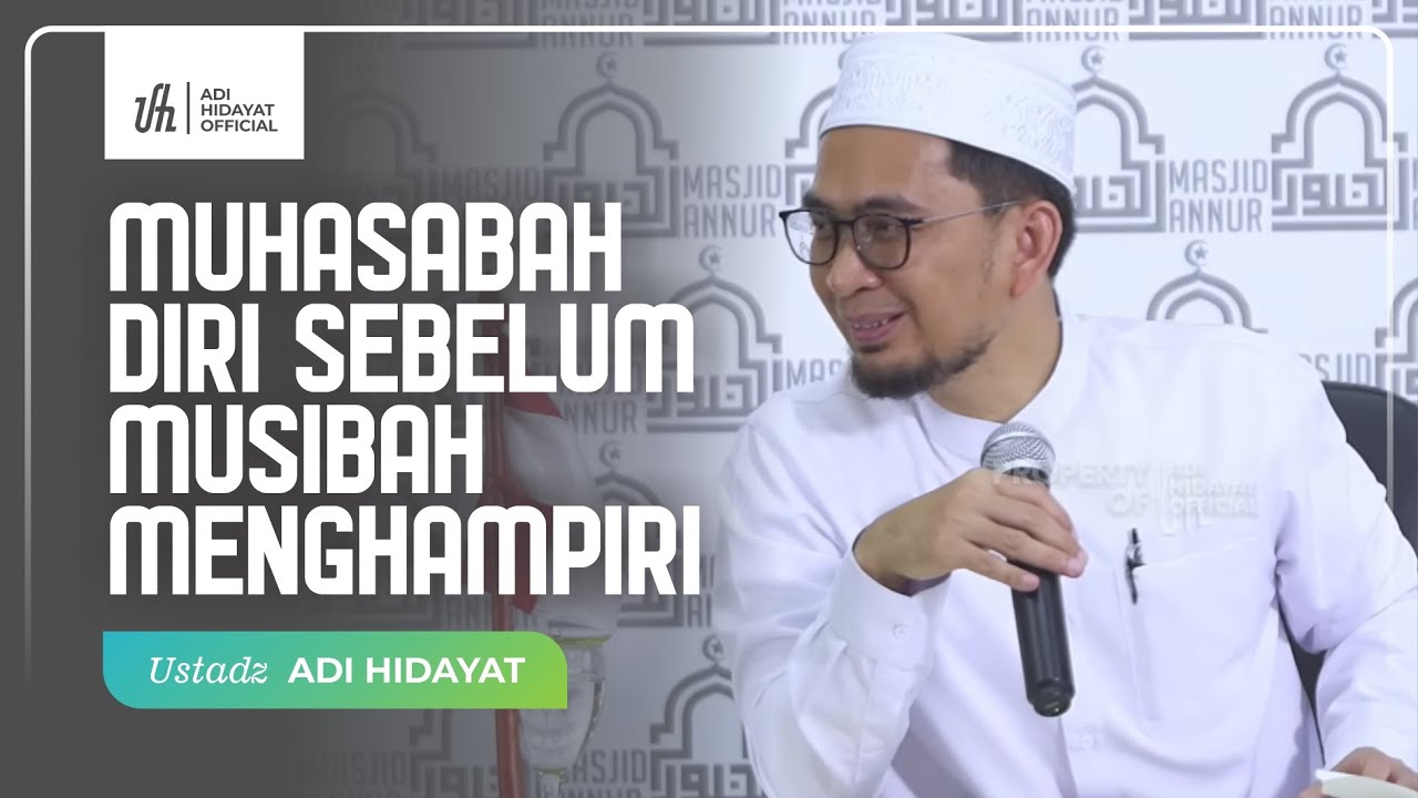 Muhasabah Diri Sebelum Musibah Menghampiri - Ustadz Adi Hidayat