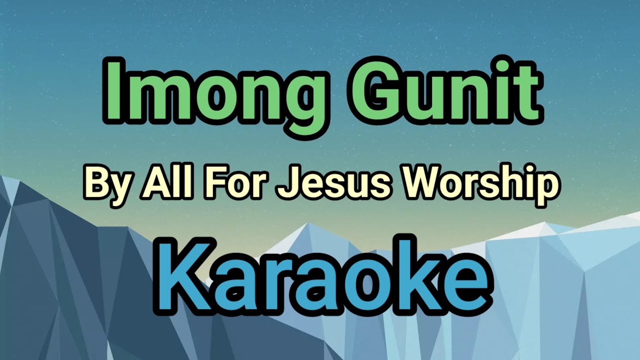 Imong Gunit By All For Jesus Worship (karaoke version) fix error!!! updated!