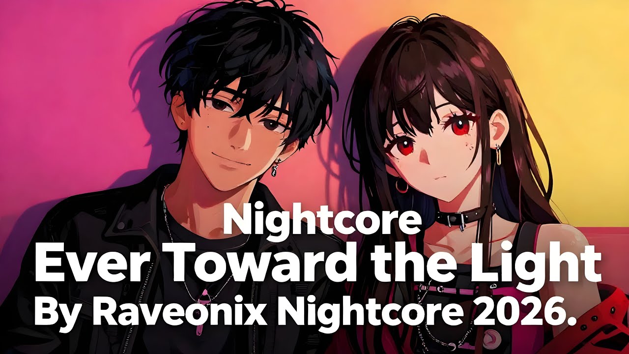 (Nightcore) Ever Toward the Light By Raveonix Nightcore 2026