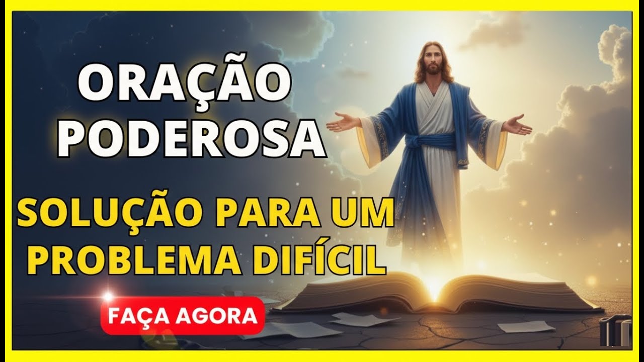ORAÇÃO PODEROSA QUE VAI TRAZER A SOLUÇÃO PARA UM PROBLEMA DIFÍCIL