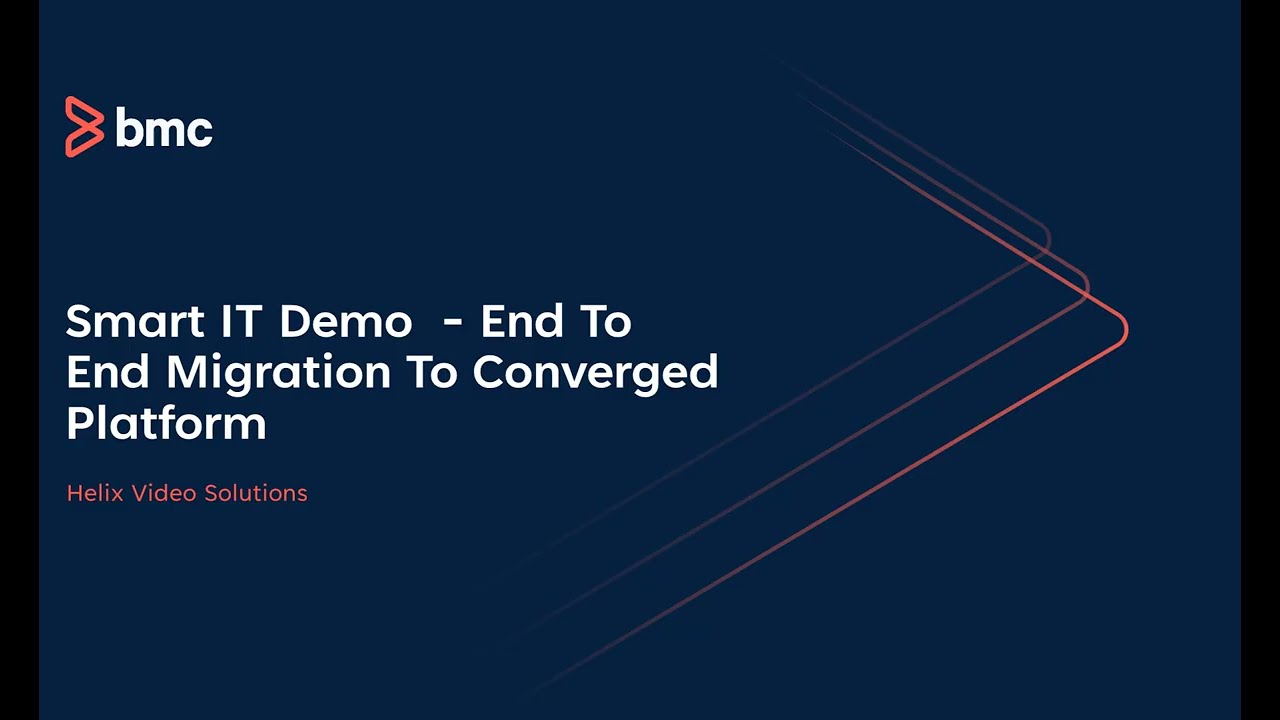 BMC Helix ITSM: Smart IT -  End To End Migration To Converged Platform