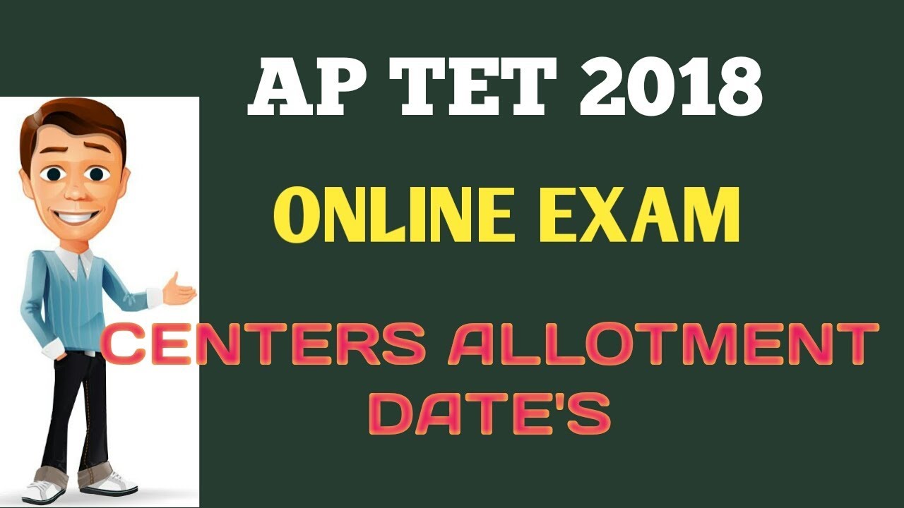 AP TET 2018 ONLINE EXAM CENTRE'S  ALLOTTMENT DATES