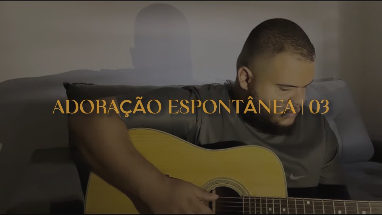 Essa ADORAÇÃO vai FALAR ao seu CORAÇÃO | Adoração Espontânea 03