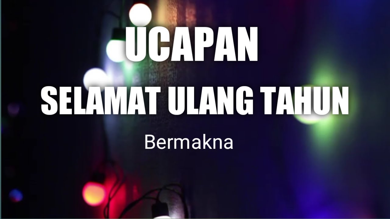 UCAPAN SELAMAT ULANG TAHUN  | KEREN DAN BERMAKNA