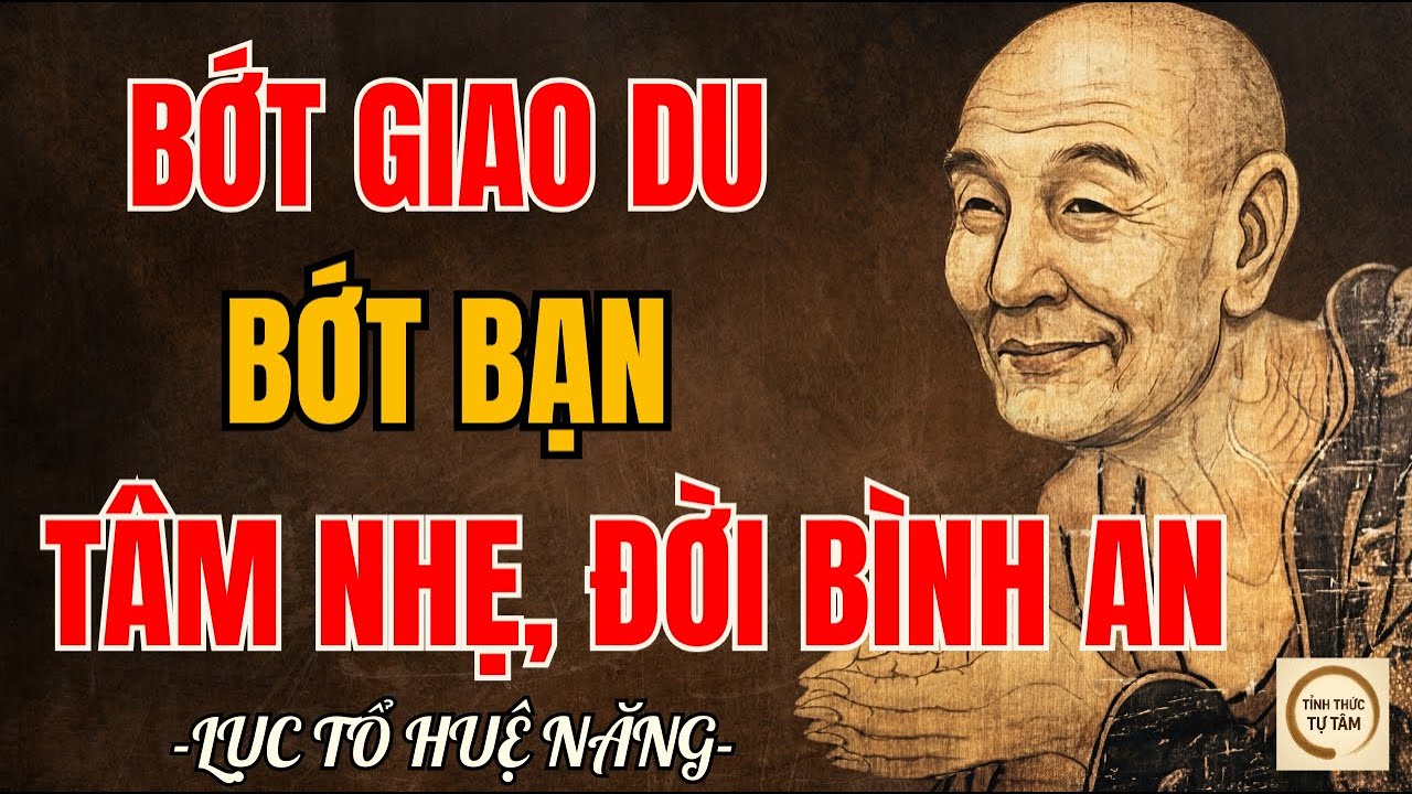 Lục Tổ Huệ Năng – Vì Sao Người Có Phúc Thường Rất Ít Bạn Bè? Hiểu Sớm Để Giữ Phúc Cả Đời