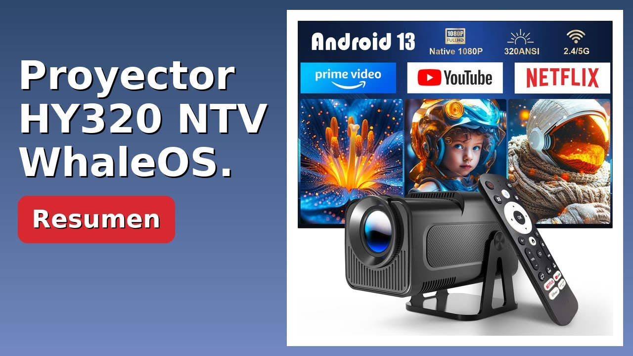 RESE&Ntilde;A (2025) : Proyector HY320 NTV WhaleOS. DETALLES ESENZIALES