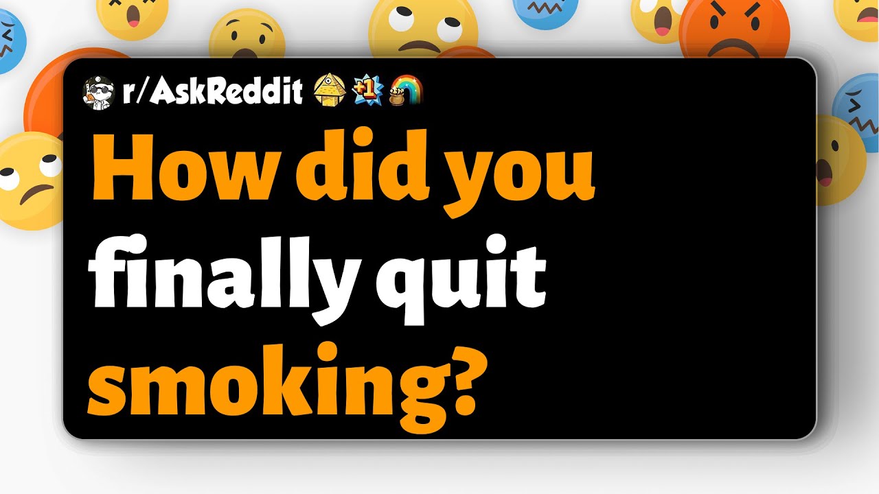 r/AskReddit | How did you finally quit smoking?