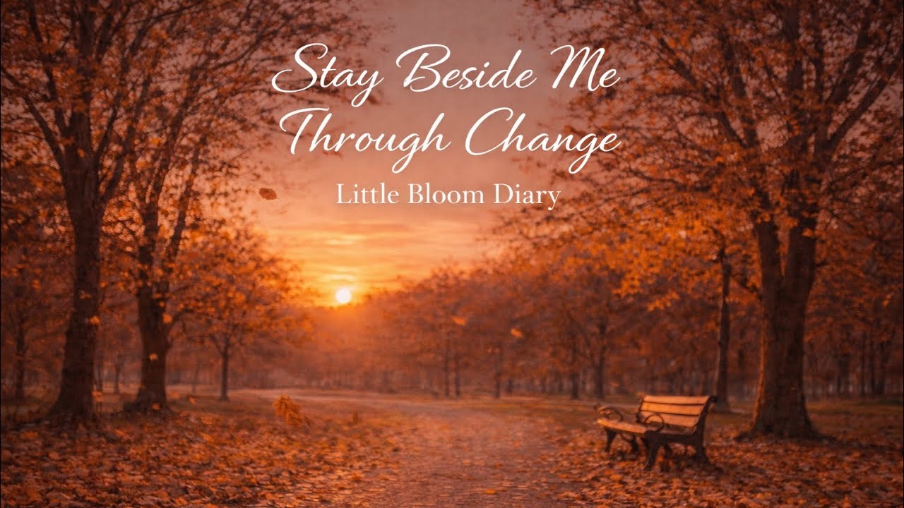 Little Bloom Diary –  Stay Beside Me Through Change (Official Audio)