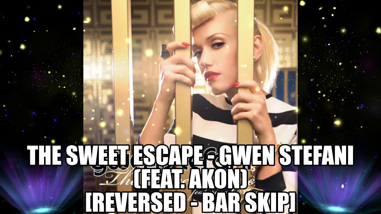The Sweet Escape - Gwen Stefani (feat. Akon) [Reversed -Bar Skip]