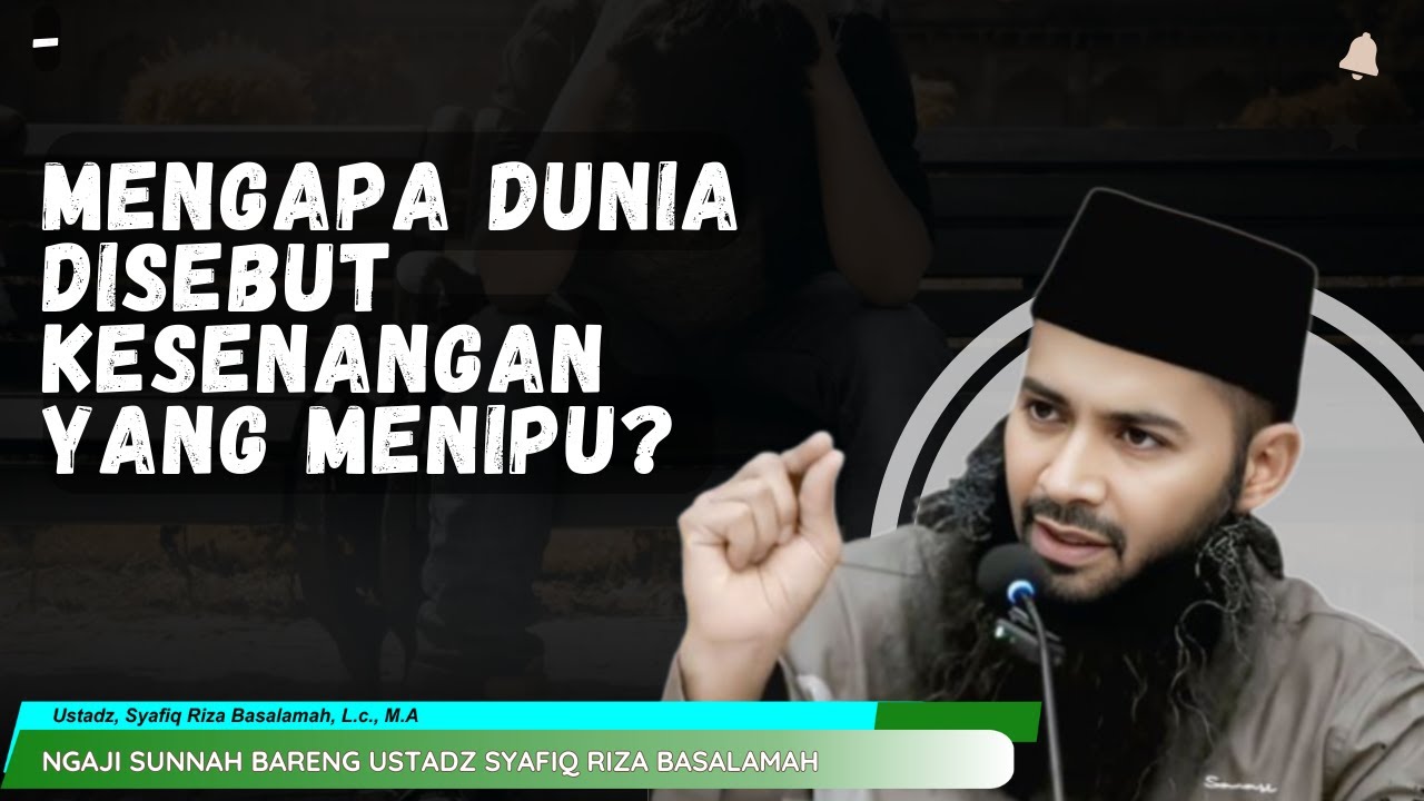 MENGAPA DUNIA DISEBUT KESENANGAN YANG MENIPU? PENJELASAN MENYADARKAN | Dr SYAFIQ RIZA BASALAMAH