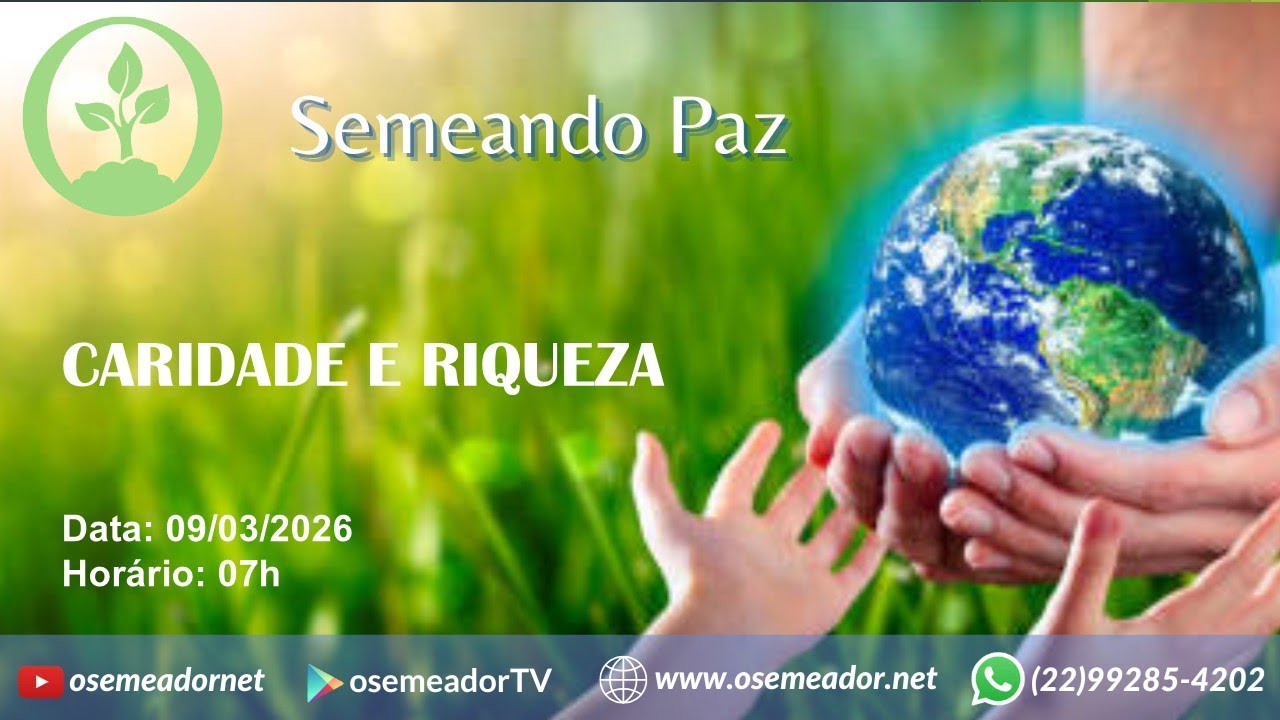 Semeando Paz 7h – 09 03 26 – Ep 239 - CARIDADE E RIQUEZA