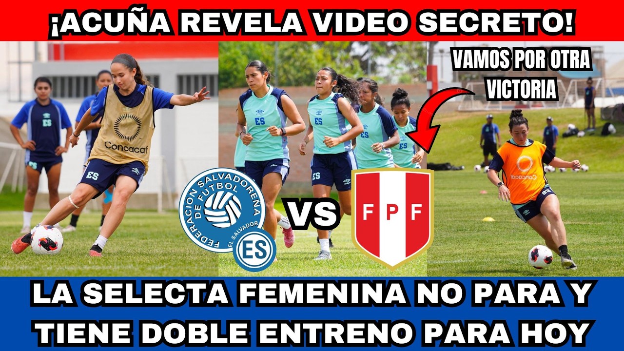 LA SELECTA FEMENINA NO PARA DOBLE ENTRENO VS PERÚ ACUÑA REVELA CIDEO SECRETO DE COMO SE PREPARAN