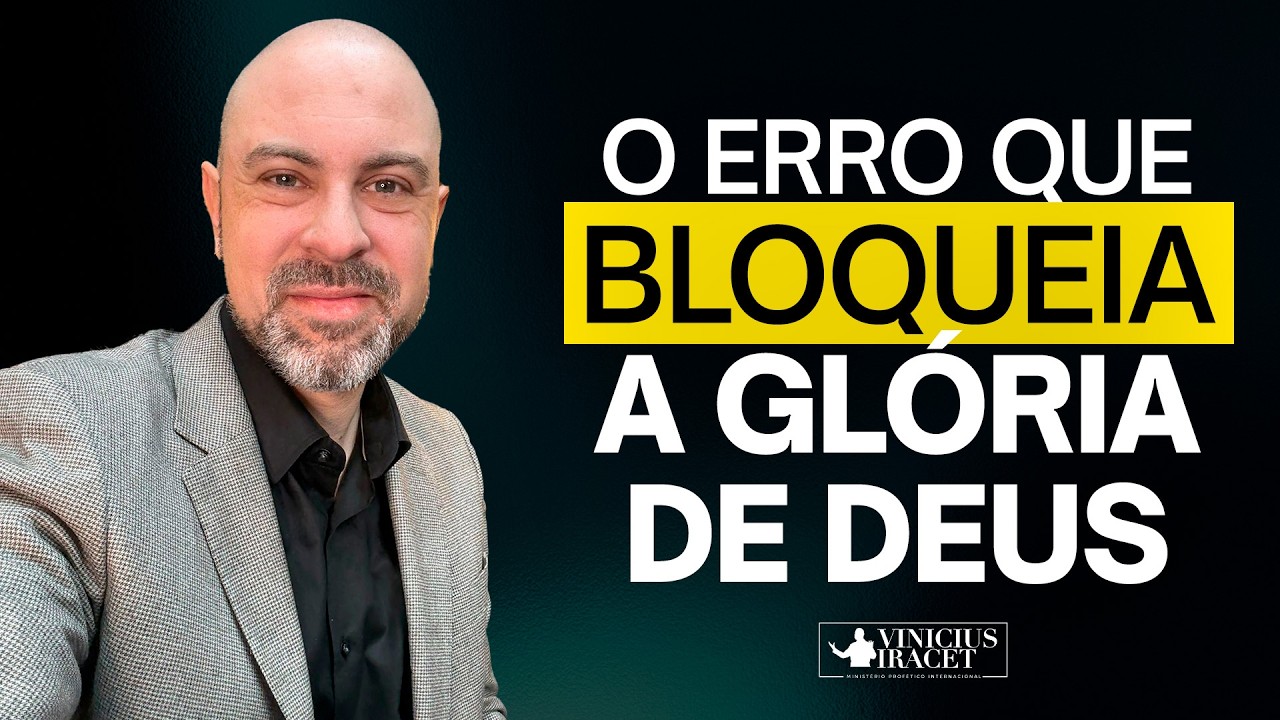 O ERRO QUE BLOQUEIA A GLÓRIA DE DEUS | @viniciusiracet2