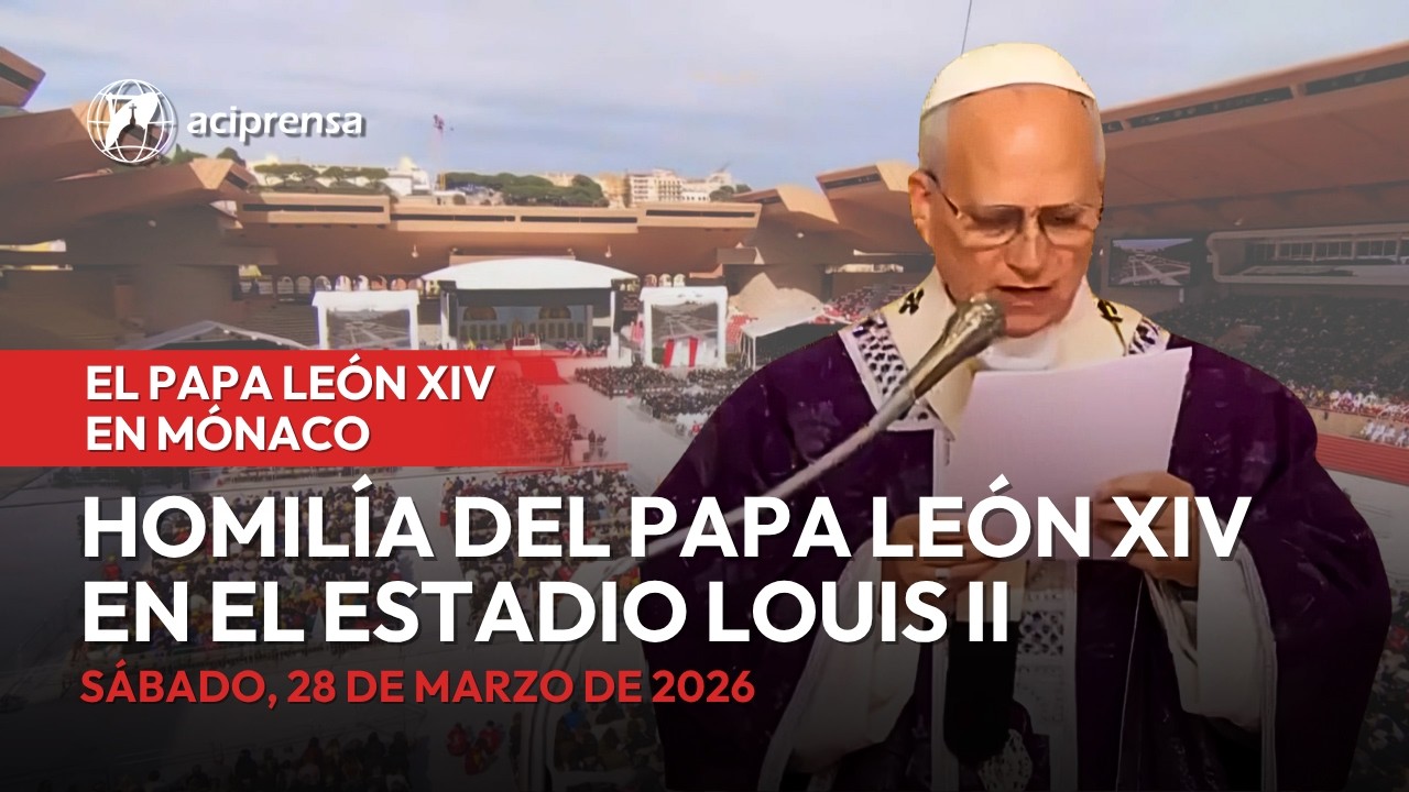 Homil&iacute;a del Papa Le&oacute;n XIV desde M&oacute;naco en el V Domingo de Cuaresma | 28 de marzo 2026