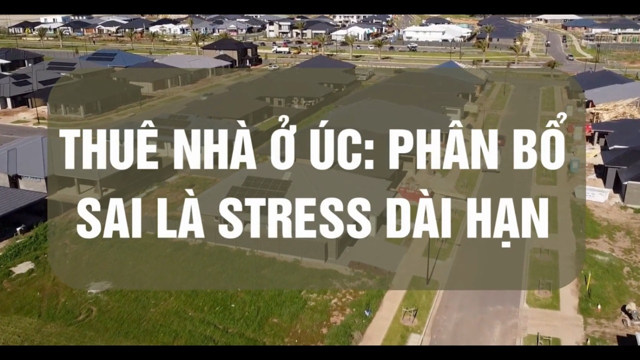 Thuê nhà ở Úc, phân bổ sai là stress dài hạn