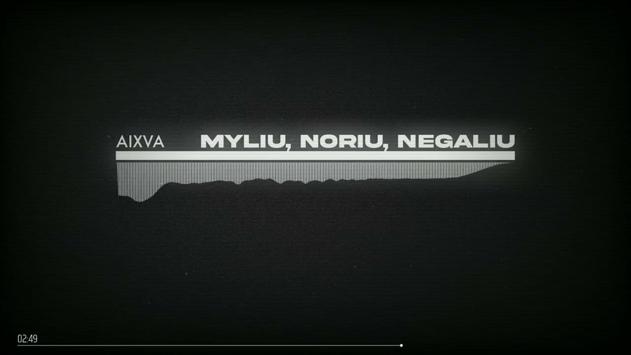 aixva - Myliu, Noriu, Negaliu