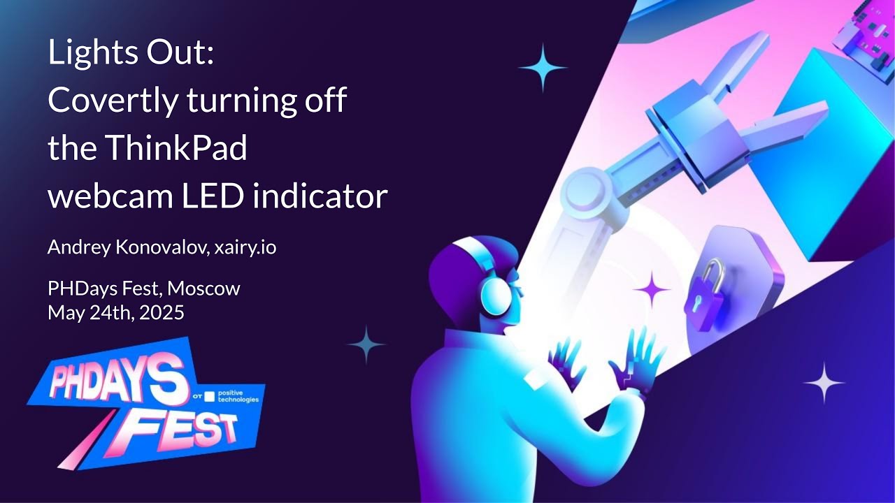 Lights Out: Скрытное отключение светодиодного индикатора веб-камеры ThinkPad | PHDays Fest 2025