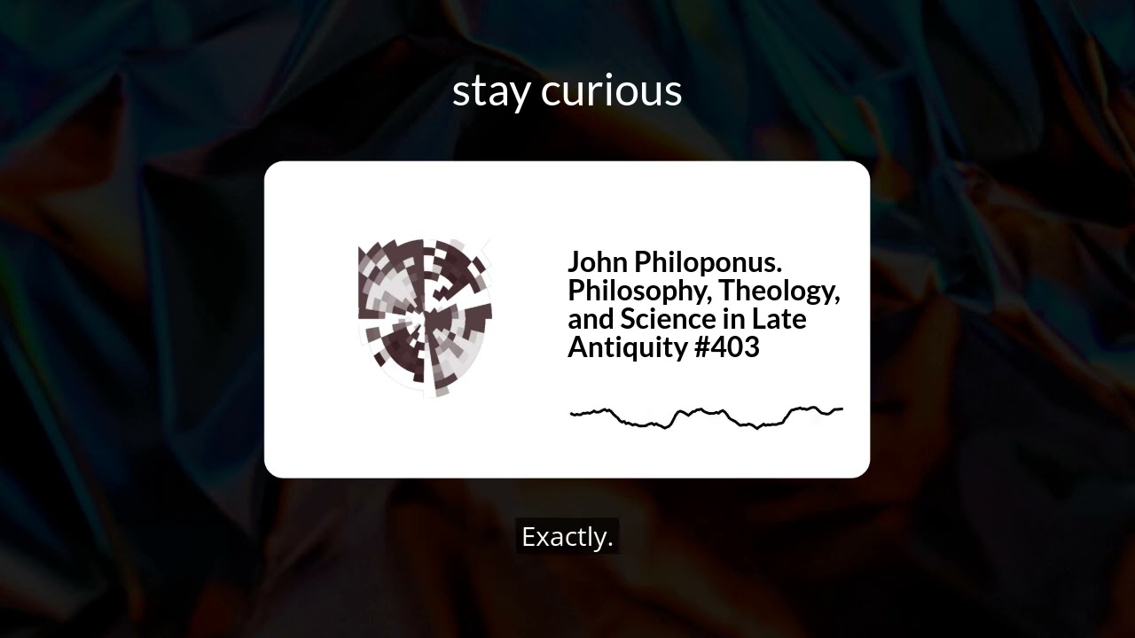John Philoponus. Philosophy, Theology, and Science in Late Antiquity #403 | stay curious