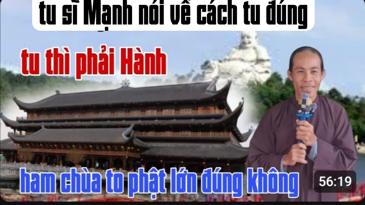 Tu Sĩ Mạnh chia sẽ.Tu thì phải Hành. Tu chùa to Phật lớn có đúng không 