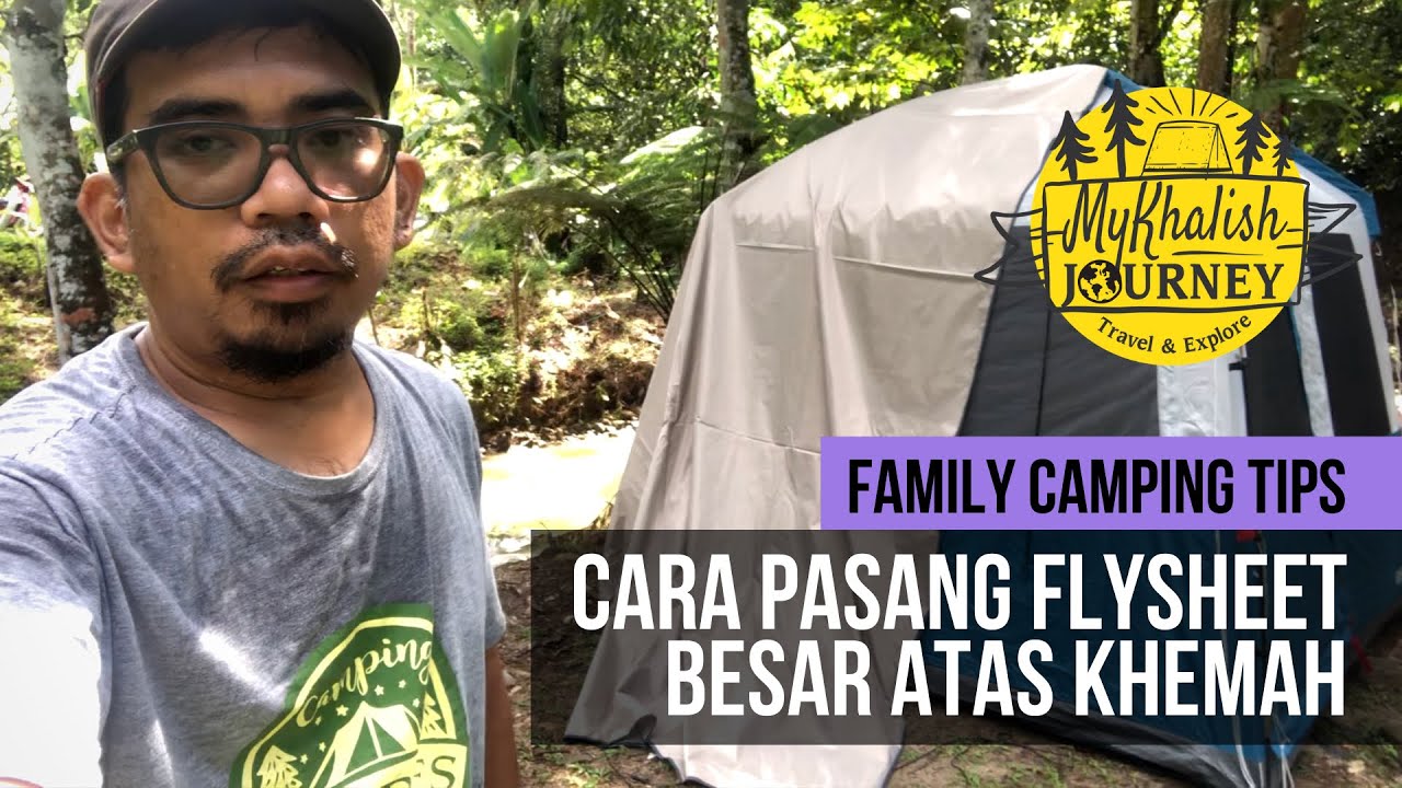 Family Camping Tips: Cara pasang flysheet besar atas khemah #mykhalishjourney
