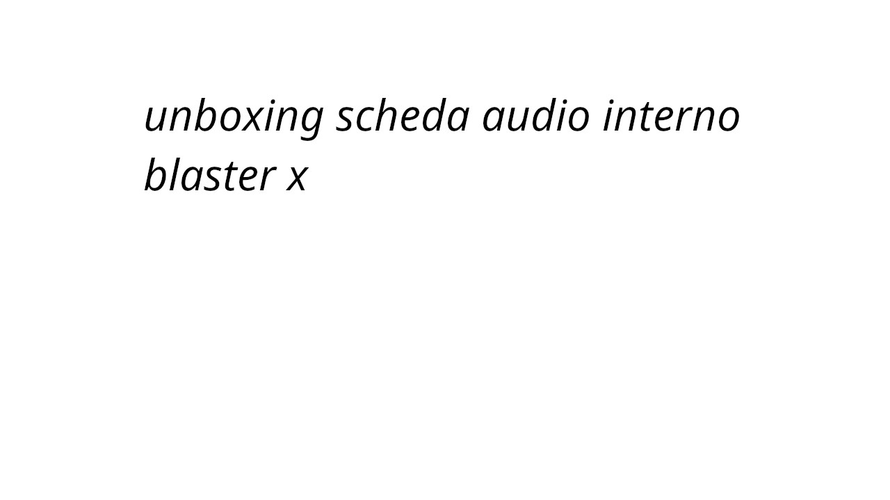 unboxing scheda audio interno blaster x