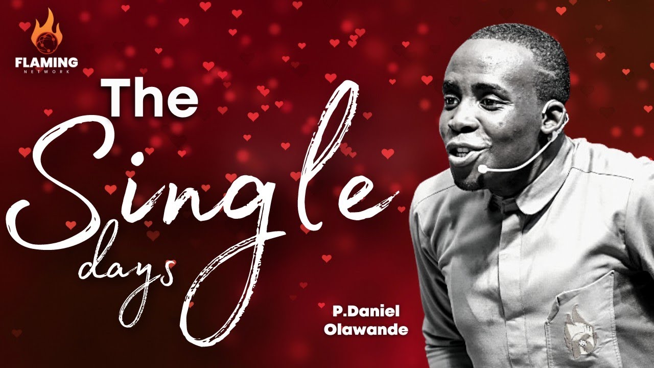 THE SINGLE DAYS ARE THE BEST DAYS IN THE LIFE OF ANY MAN | P.Daniel Olawande