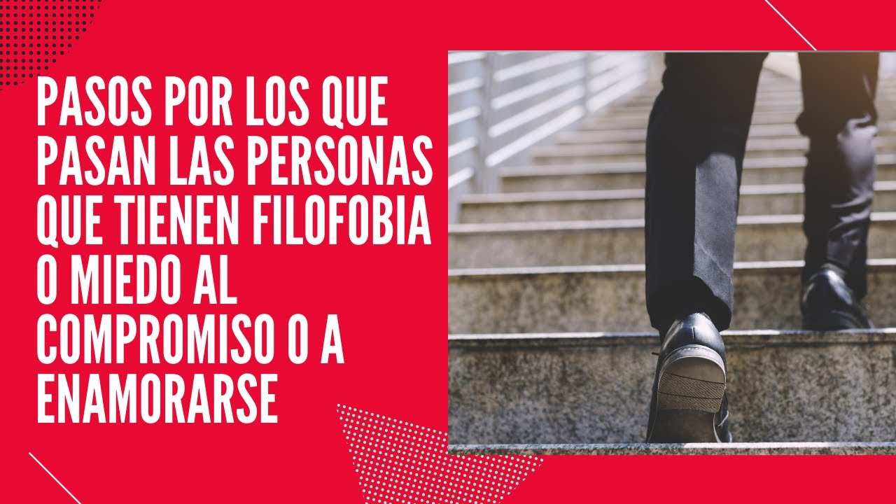 Pasos por los que pasan las personas que tienen filofobia o miedo a enamorarse o comprometerse