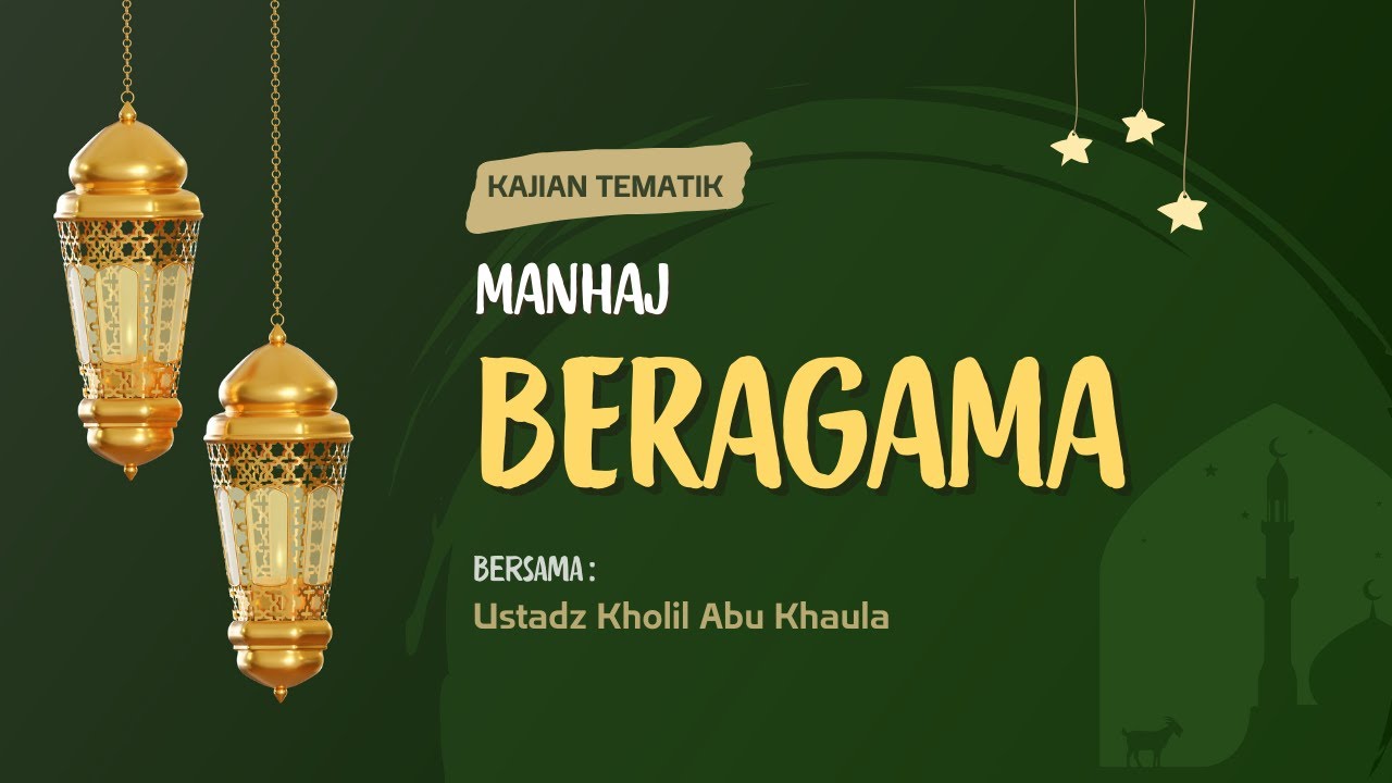 MANHAJ BERAGAMA - Ust. Kholil Abu Khaula