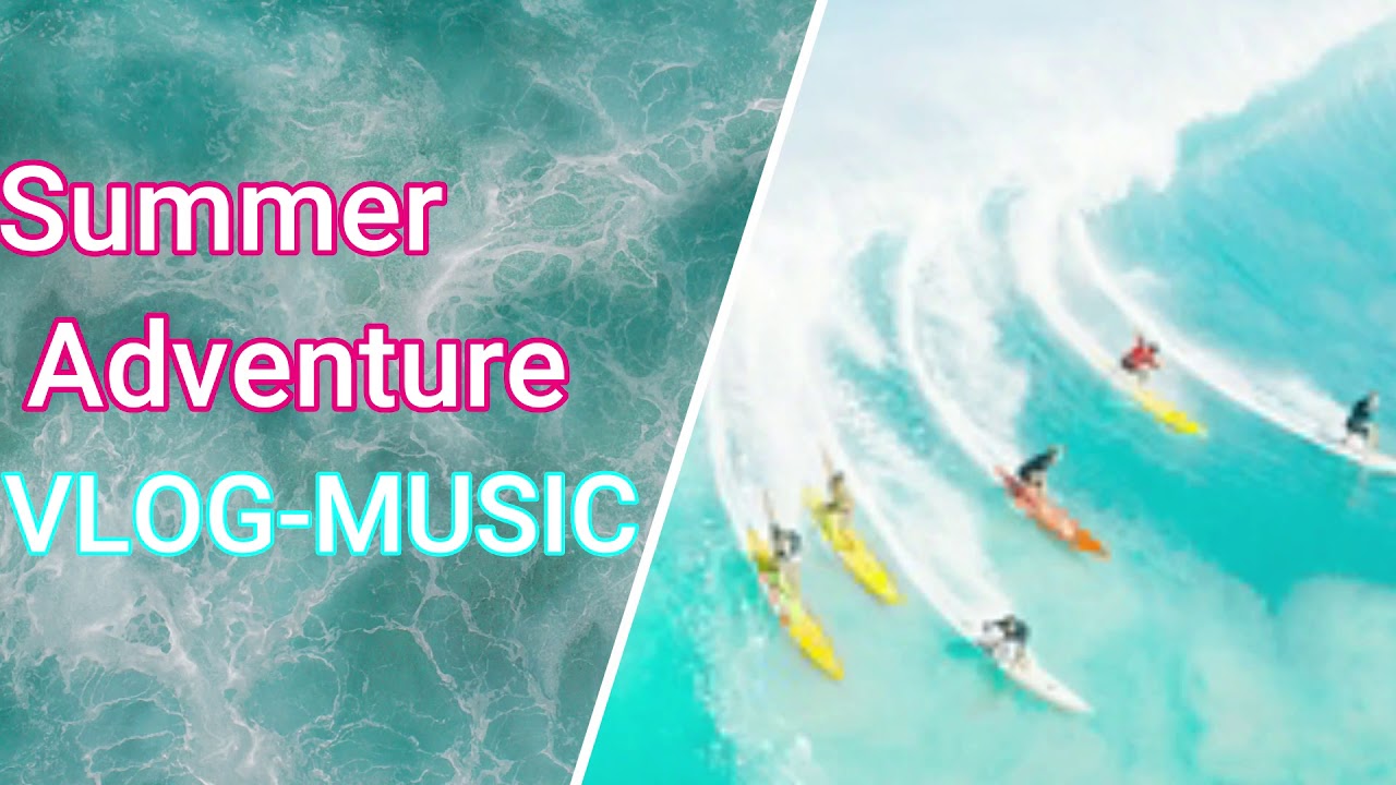 🔥 Summer Adventure ( VLOG-MUSIC )