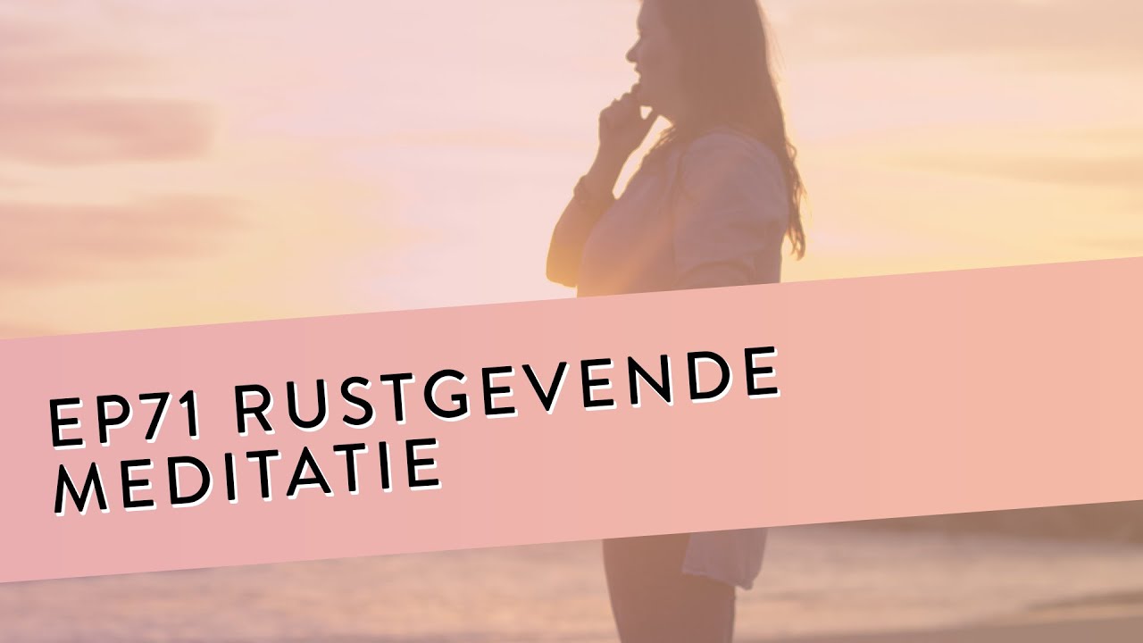 EP 71 – Rustgevende Meditatie | Vind Je Innerlijke Rust Terug | Geleide Meditatie