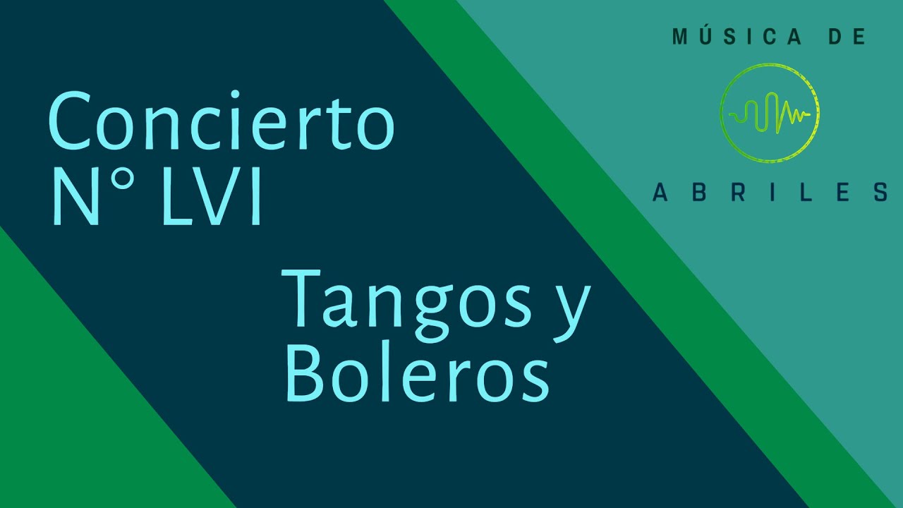 Concierto N° LVI MÚSICA DE ABRILES Tangos y boleros