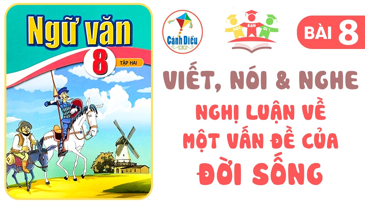 VIẾT, NÓI & NGHE Nghị Luận Về Một Vấn Đề Của Đời Sống | Ngữ Văn 8 [Tập 2] CÁNH DIỀU