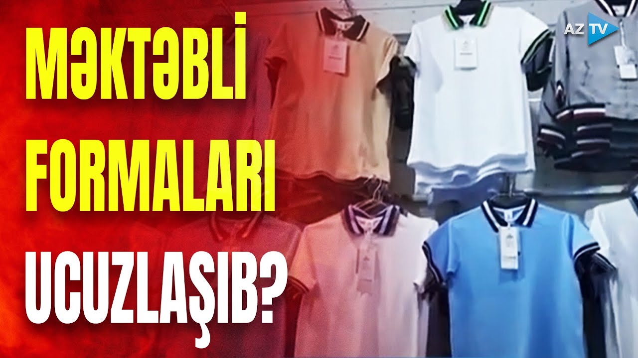 Yeni dərs ili yaxınlaşır: məktəbli formaları neçəyə satılır?