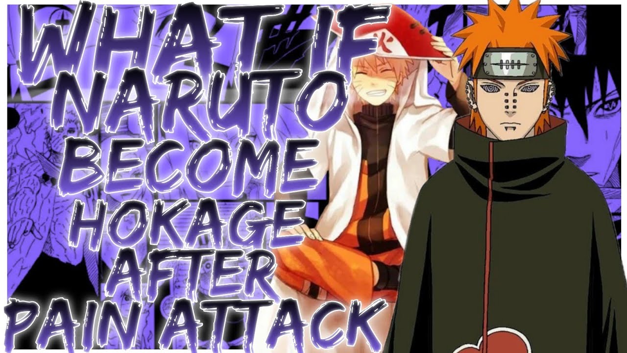 what if naruto becomes hokage after pain attack
