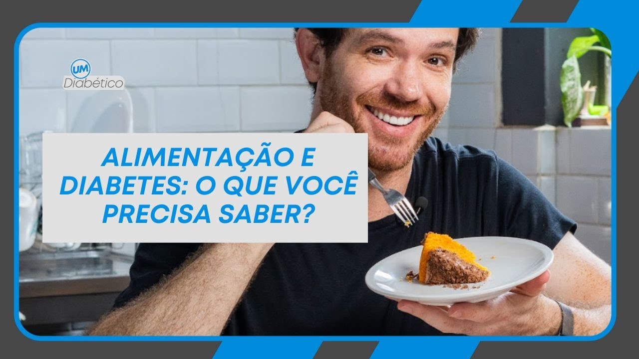 ALIMENTAÇÃO E DIABETES: O QUE VOCÊ PRECISA SABER