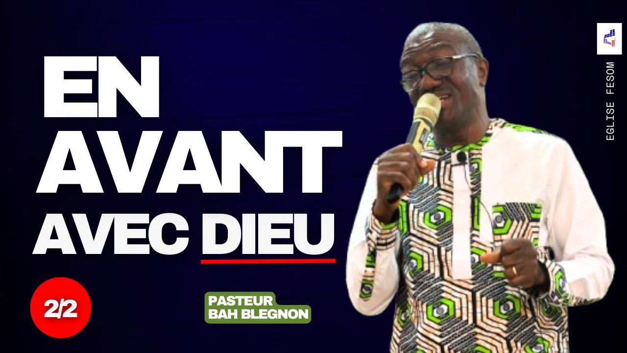 Partie 2/2 : En Avant avec Dieu | Pasteur Blegnon Bah
