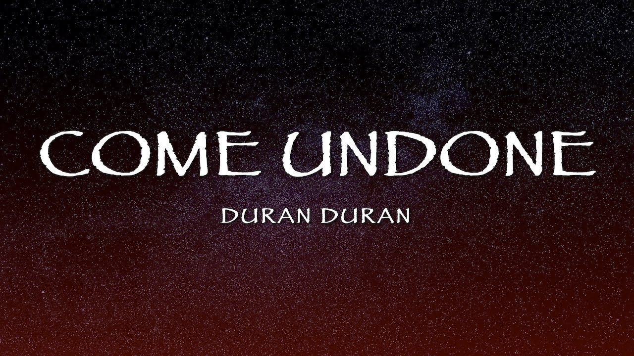 Duran Duran - Come Undone (Lyrics)