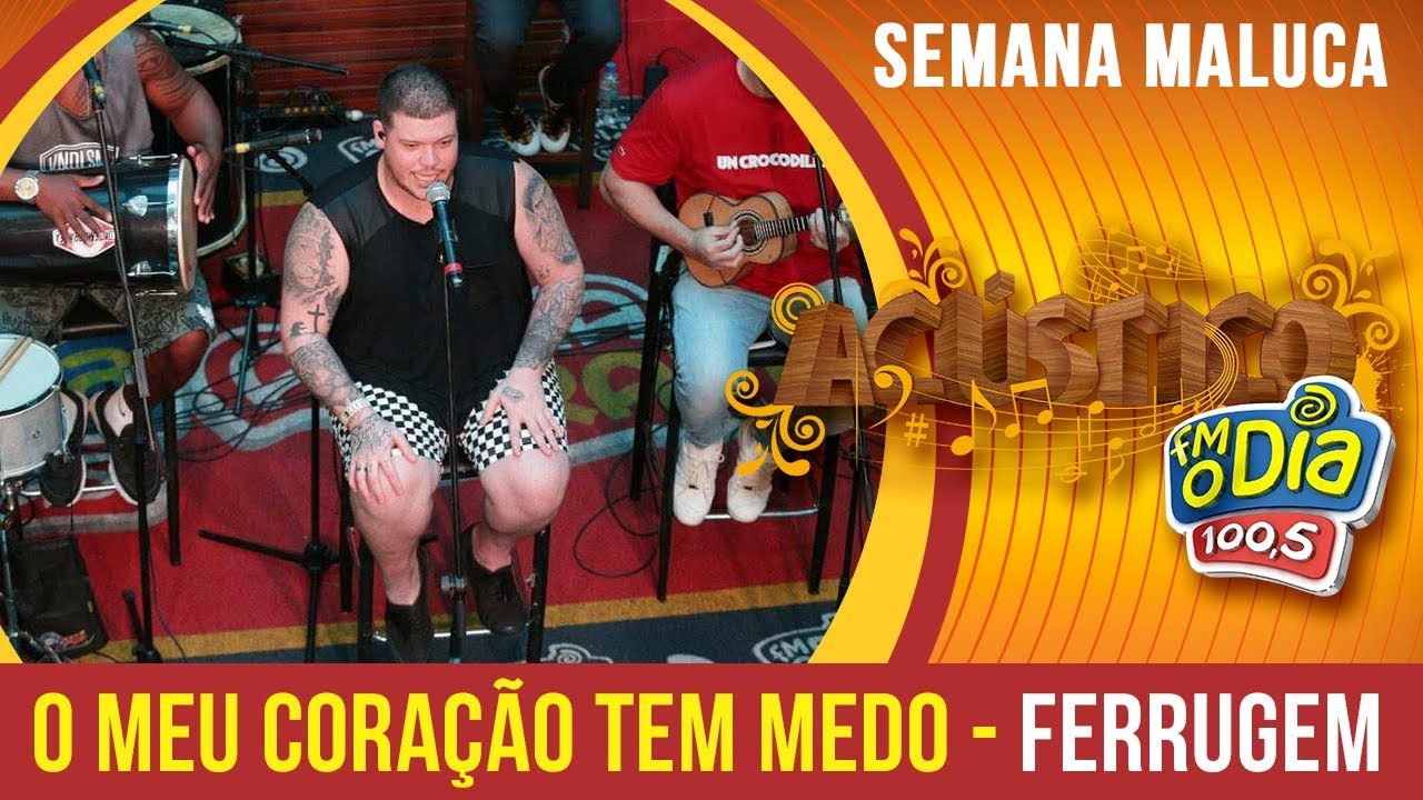 🔴 O Meu Cora&ccedil;&atilde;o Tem Medo - Ferrugem (Semana Maluca 2018)