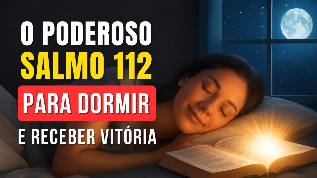 🌙 Salmo 112 Para Dormir e Acordar Com Vit&oacute;ria &ndash; Ou&ccedil;a Esta Ora&ccedil;&atilde;o Todas as Noites!