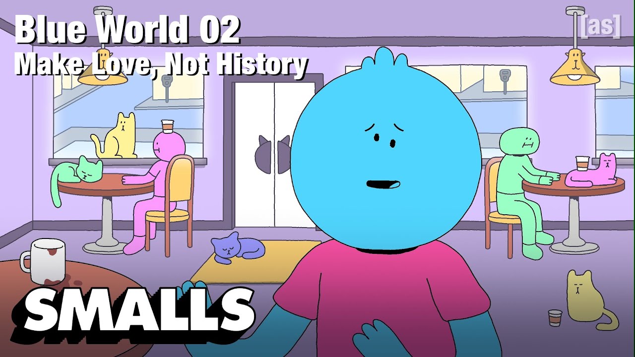 Blue World 02: Make Love, Not History | adult swim smalls