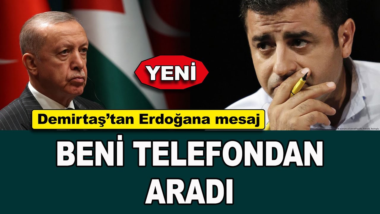 Demirtaş’tan Erdoğan’a mesaj, beni telefondan aradı