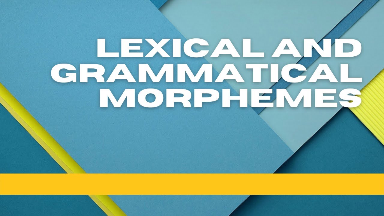 Lexical and Grammatical Morphemes