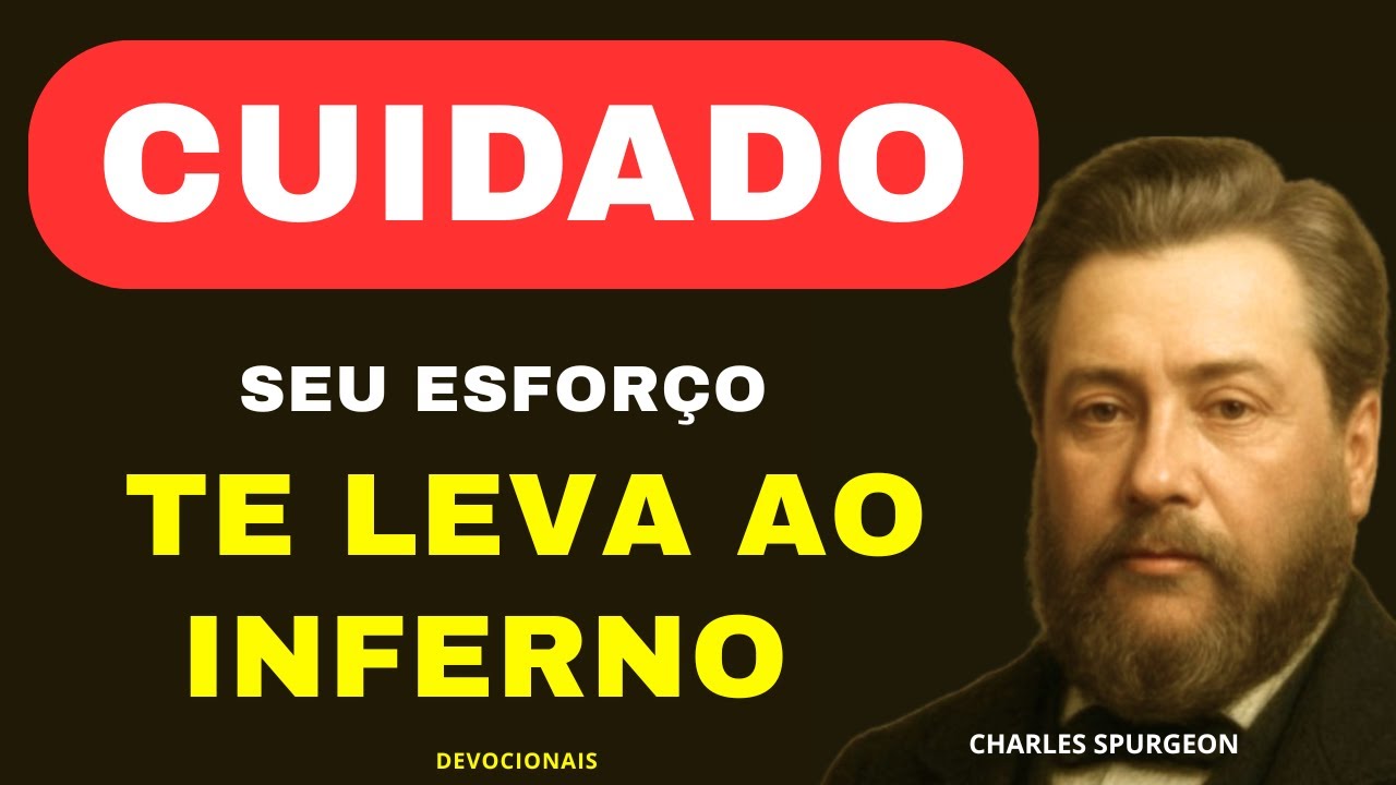 CUIDADO SEU ESFORÇO TE LEVA AO INFERNO - Charles Spurgeon