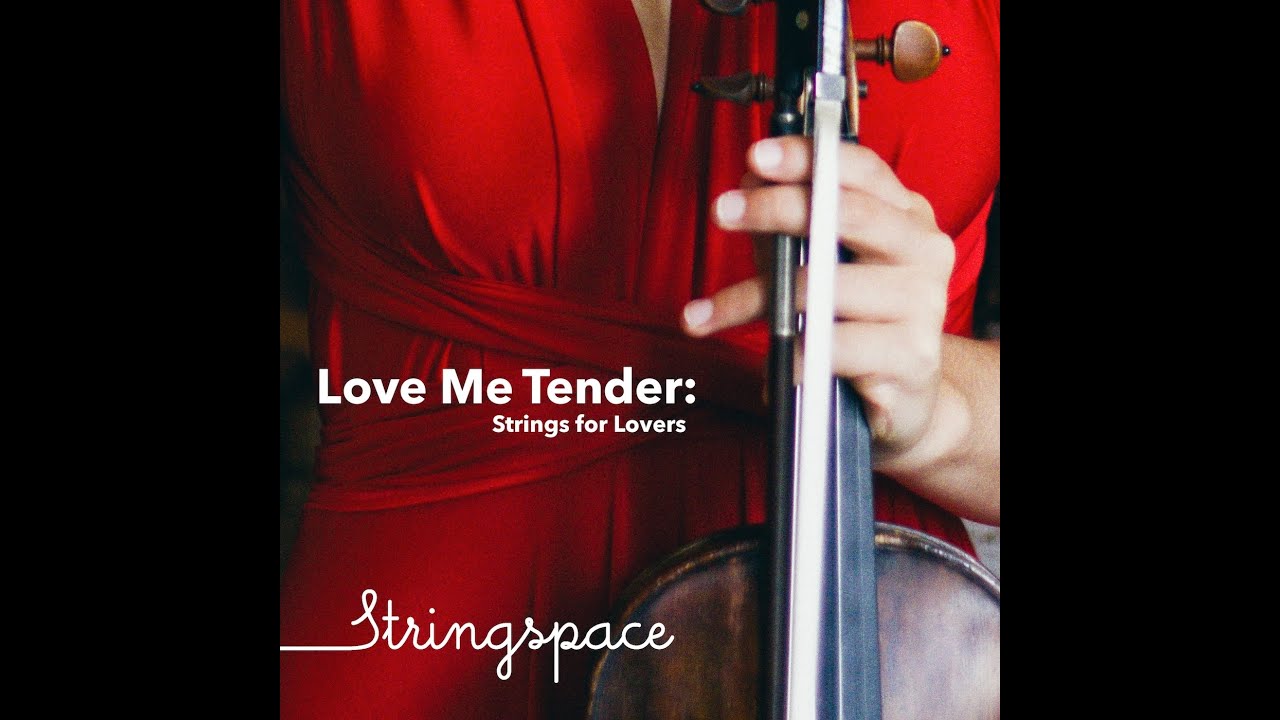 Love Me Tender: Strings for Lovers - Stringspace ALBUM (30 mins)