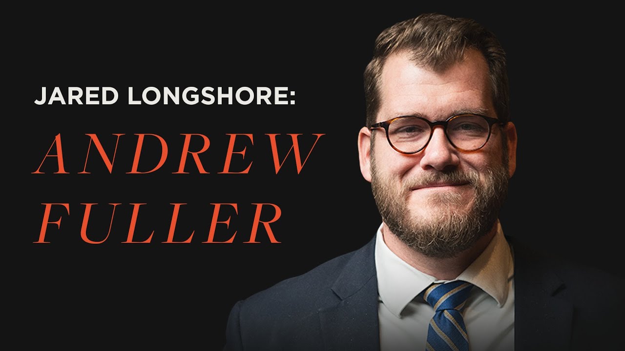 Andrew Fuller | Jared Longshore