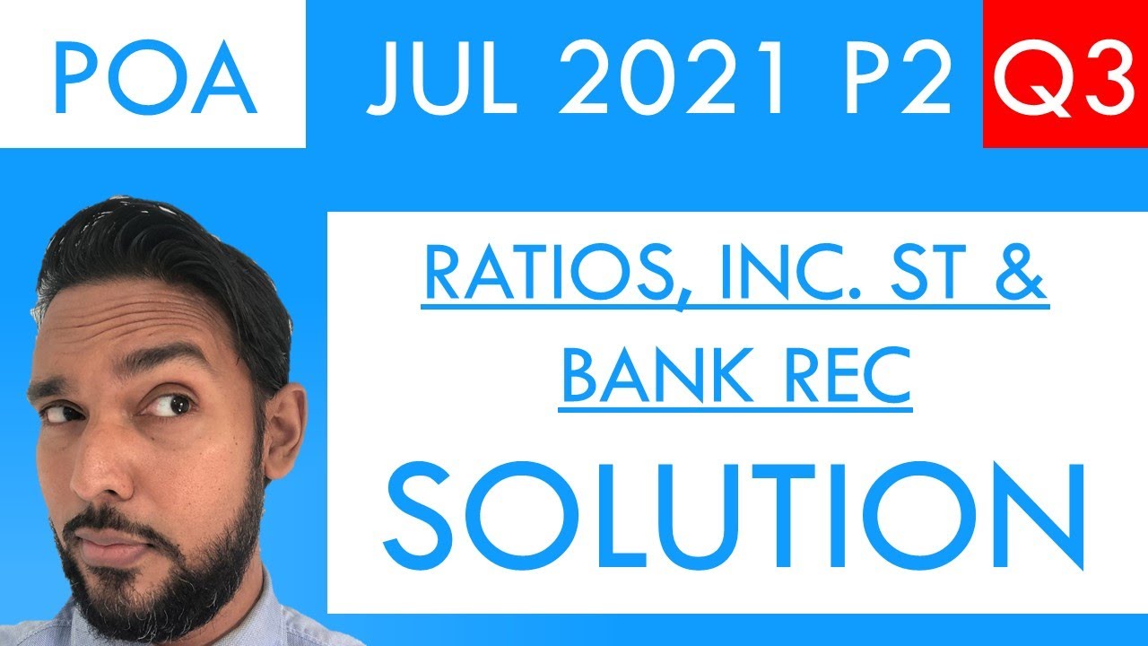 PoA - Jul 2021 P2 Q3 - Ratios | Income statement | Bank reconciliation statements