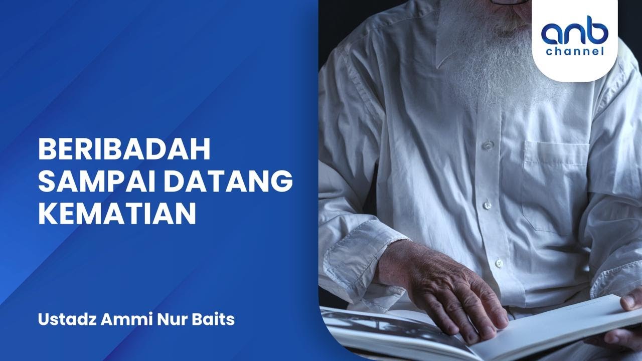 Beribadah Sampai Datang Kematian | Ustadz Ammi Nur Baits